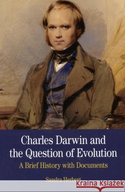 Charles Darwin and the Question of Evolution: A Brief History with Documents Herbert, Sandra 9780312475178 Bedford/St. Martin's - książka