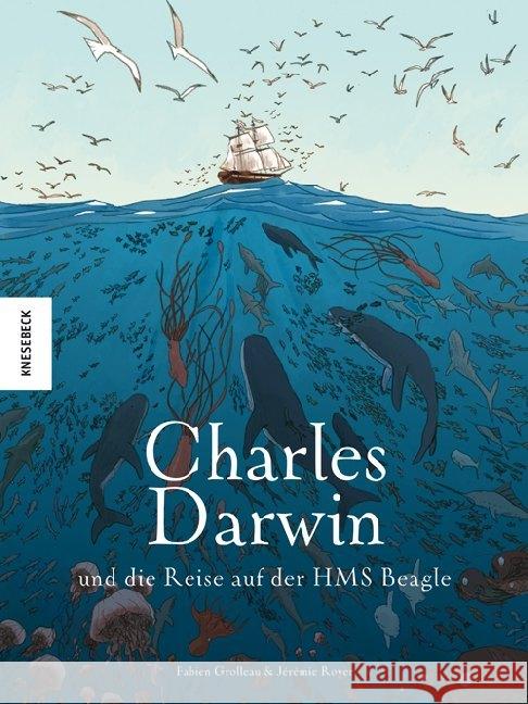 Charles Darwin und die Reise auf der HMS Beagle : Die Comic-Biografie Grolleau, Fabien; Royer, Jérémie 9783957283139 Knesebeck - książka