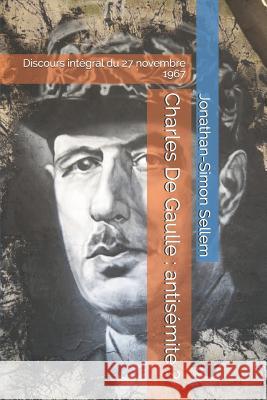 Charles De Gaulle: antisémite ?: Discours intégral du 27 novembre 1967 Sellem, Jonathan-Simon 9781723737770 Independently Published - książka