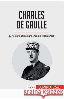 Charles de Gaulle: El hombre del llamamiento a la Resistencia 50minutos 9782806288400 5minutos.Es - książka