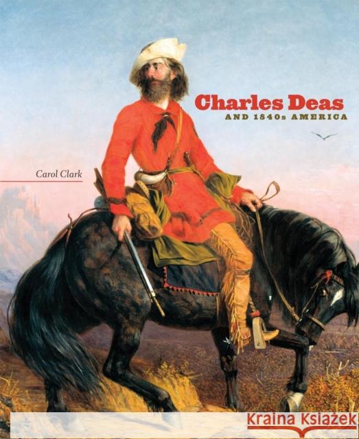 Charles Deas and 1840s America: Volume 4 Clark, Carol 9780806140308 University of Oklahoma Press - książka