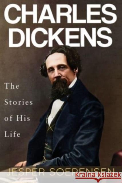 Charles Dickens -- The Stories of His Life Jesper Soerensen 9781804390146 Olympia Publishers - książka