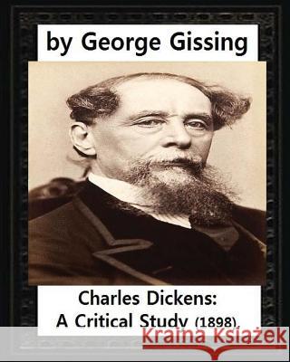 Charles Dickens: A Critical Study (1898), by George Gissing George Gissing 9781530975150 Createspace Independent Publishing Platform - książka