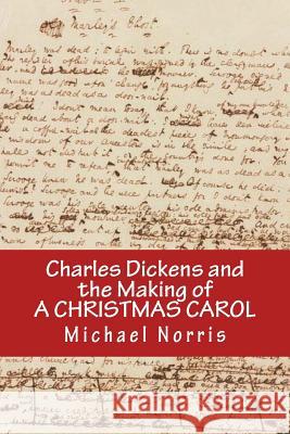 Charles Dickens and the making of A CHRISTMAS CAROL Norris, Michael 9780615559124 New Street Communications, LLC - książka