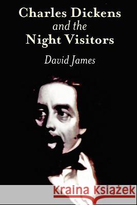 Charles Dickens and the Night Visitors MR David Lewis James 9781463567637 Createspace - książka