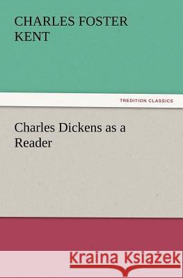 Charles Dickens as a Reader Charles Foster Kent 9783847227724 Tredition Classics - książka