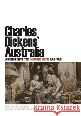 Charles Dickens' Australia: Selected Essays from Household Words 1850-1859 : Book Two: Immigration Margaret Mendelawitz   9781920898687 Sydney University Press - książka