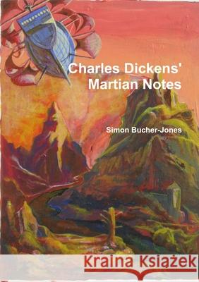 Charles Dickens' Martian Notes Simon Bucher-Jones 9781326632717 Lulu.com - książka