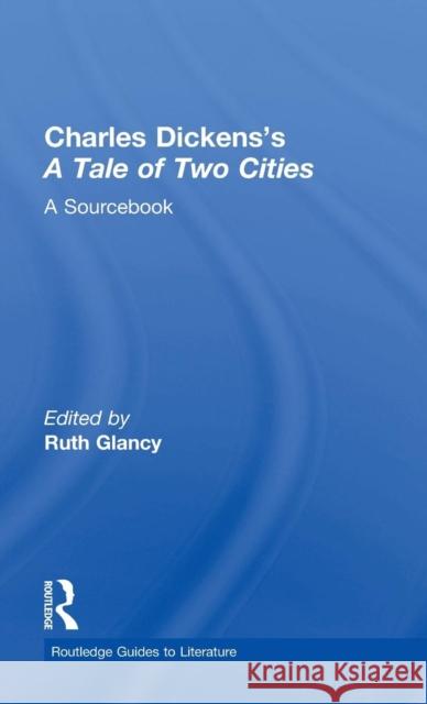 Charles Dickens's A Tale of Two Cities: A Routledge Study Guide and Sourcebook Glancy, Ruth 9780415287593 Routledge - książka