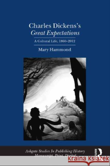 Charles Dickens's Great Expectations: A Cultural Life, 1860-2012 Mary Hammond Ann R. Hawkins Maura Ives 9781409425878 Ashgate Publishing Limited - książka