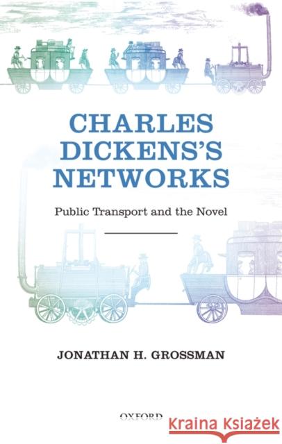 Charles Dickens's Networks: Public Transport and the Novel Grossman, Jonathan H. 9780199644193 OXFORD UNIVERSITY PRESS - książka