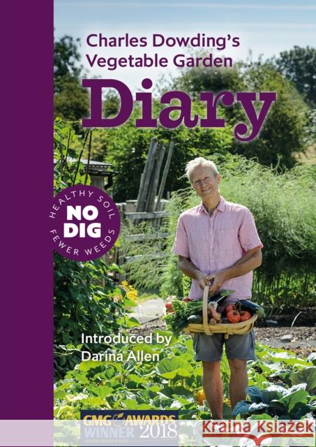 Charles Dowding's Vegetable Garden Diary: No Dig, Healthy Soil, Fewer Weeds, 3rd Edition Charles Dowding Darina Allen 9781916092013 No Dig Garden - książka