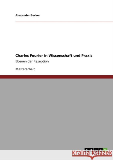 Charles Fourier in Wissenschaft und Praxis: Ebenen der Rezeption Becker, Alexander 9783640223701 GRIN Verlag - książka