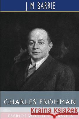 Charles Frohman (Esprios Classics): Manager and Man J M Barrie 9798211517059 Blurb - książka