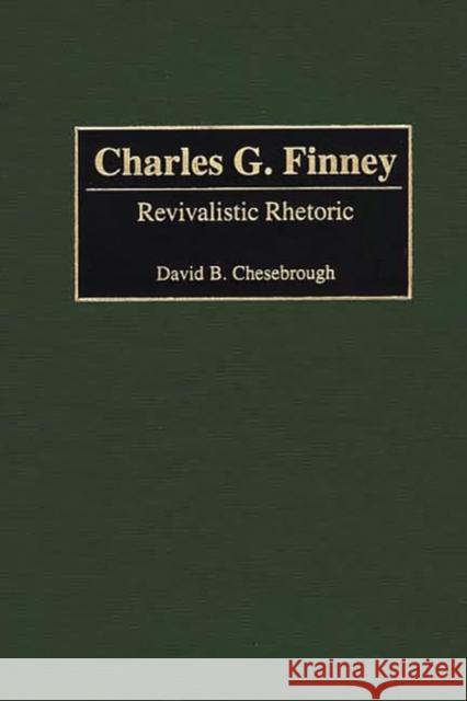 Charles G. Finney: Revivalistic Rhetoric Chesebrough, David B. 9780313318139 Greenwood Press - książka