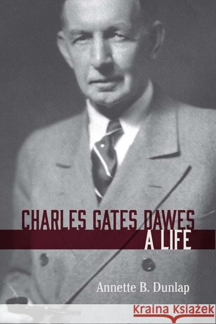 Charles Gates Dawes: A Life Annette B. Dunlap 9780810134195 Northwestern University Press - książka