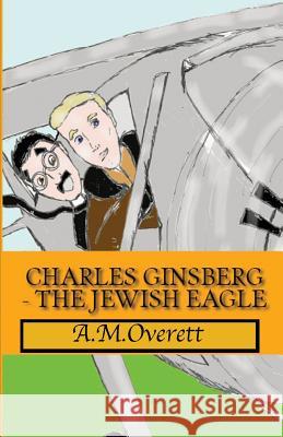 Charles Ginsberg - The Jewish Eagle A M Overett 9781643731698 Lighthouse Publishing - książka