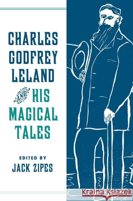 Charles Godfrey Leland and His Magical Tales Jack Zipes 9780814347850 Wayne State University Press - książka