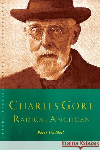 Charles Gore: Radical Anglican: Charles Gore and His Writings Waddell, Peter 9781848256545 Canterbury Press Norwich - książka
