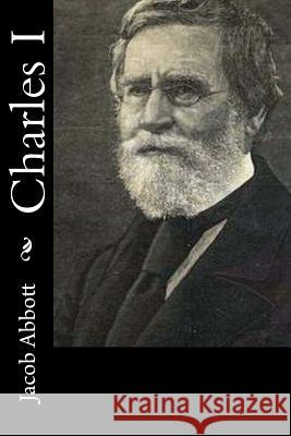 Charles I Jacob Abbott 9781519572806 Createspace Independent Publishing Platform - książka