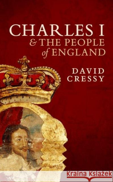 Charles I and the People of England David Cressy 9780198708308 Oxford University Press, USA - książka