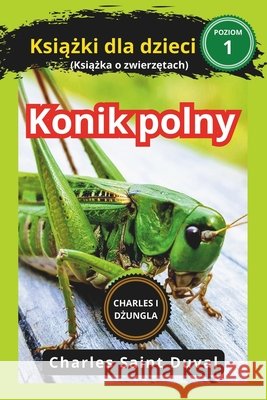 Charles i dżungla: konik polny książki dla dzieci (Książka o zwierzętach) Charles Saint Duval 9798328365314 Independently Published - książka