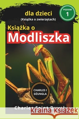 Charles i dżungla: Książka o modliszka dla dzieci (Książka o zwierzętach) Charles Saint Duval 9798328169097 Independently Published - książka