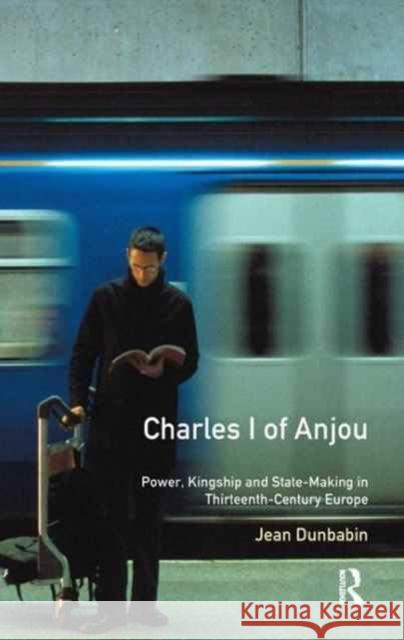 Charles I of Anjou: Power, Kingship and State-Making in Thirteenth-Century Europe Jean Dunbabin 9781138161627 Routledge - książka
