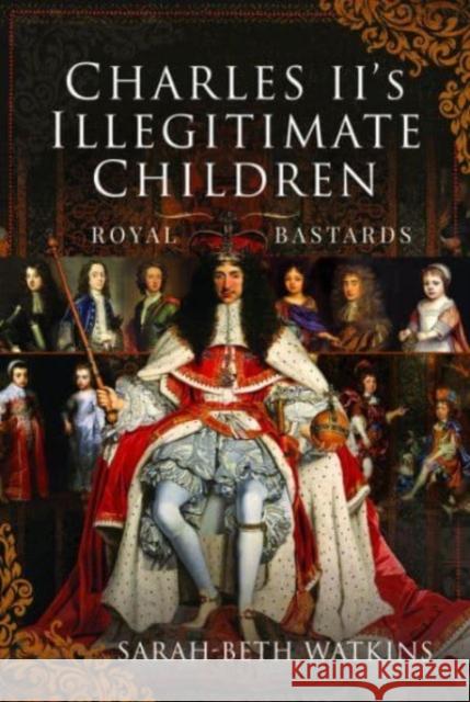 Charles II's Illegitimate Children: Royal Bastards Sarah-Beth Watkins 9781399000949 Pen & Sword Books Ltd - książka