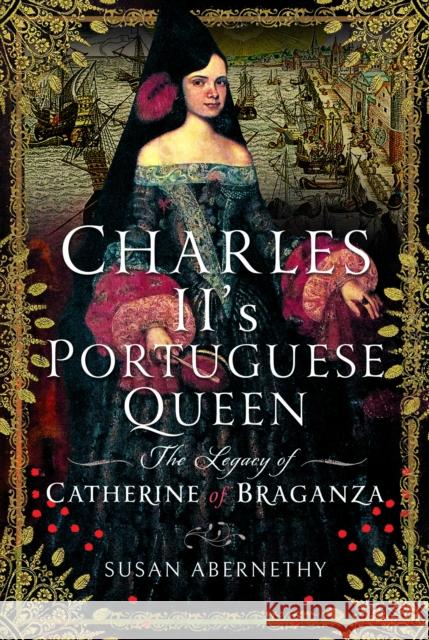 Charles II’s Portuguese Queen: The Legacy of Catherine of Braganza Susan Abernethy 9781036121648 Pen & Sword Books Ltd - książka
