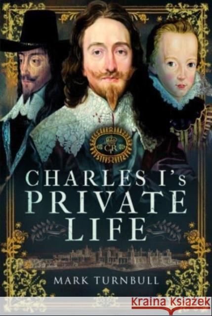 Charles I's Private Life Mark Turnbull 9781399082907 Pen & Sword Books Ltd - książka