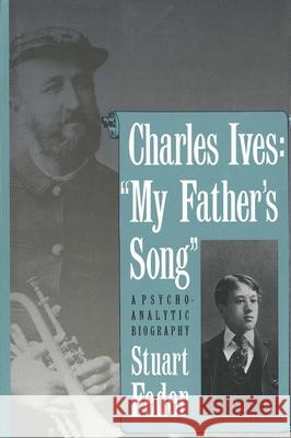 Charles Ives: My Fathers Song: A Psychoanalytic Biography Feder, Stuart 9780300054811 Yale University Press - książka