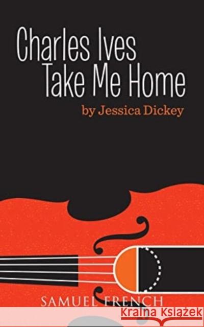 CHARLES IVES TAKE ME HOME  9780573702709 SAMUEL FRENCH LTD - książka