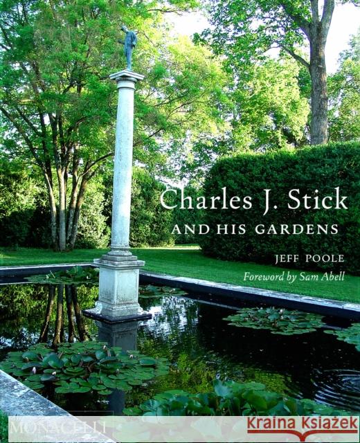 Charles J. Stick and His Gardens Jeff Poole 9781580936446 Monacelli Press - książka