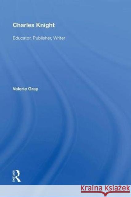 Charles Knight: Educator, Publisher, Writer Valerie Gray 9780815387985 Routledge - książka