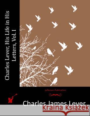 Charles Lever, His Life in His Letters, Vol. I Charles James Lever 9781514692554 Createspace - książka