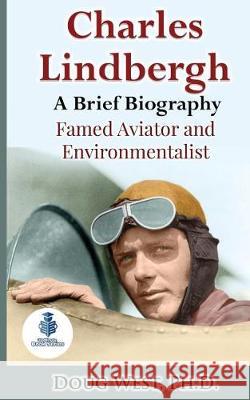 Charles Lindbergh: A Short Biography: Famed Aviator and Environmentalist Doug West 9781976333859 Createspace Independent Publishing Platform - książka