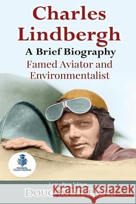 Charles Lindbergh: A Short Biography: Famed Aviator and Environmentalist Doug West 9781981403967 Createspace Independent Publishing Platform - książka