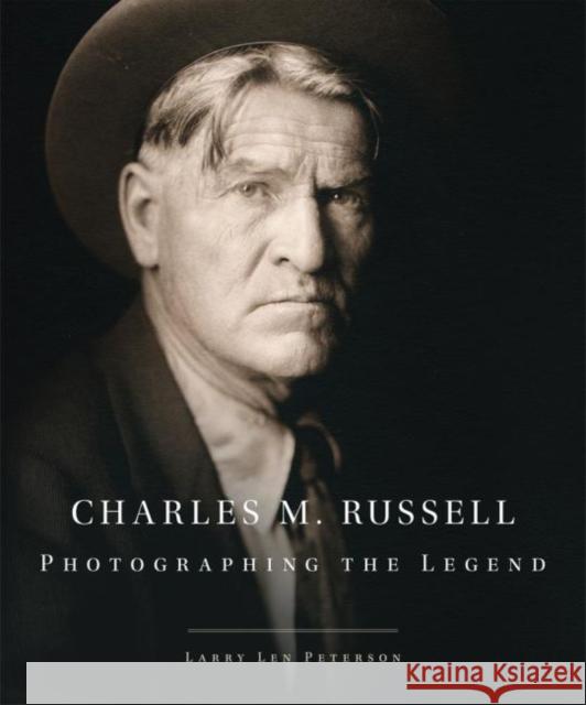 Charles M. Russell, 15: Photographing the Legend Peterson, Larry Len 9780806144733 University of Oklahoma Press - książka