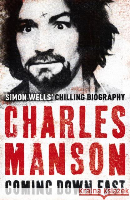 Charles Manson: Coming Down Fast Simon Wells 9780340977033 Hodder & Stoughton - książka