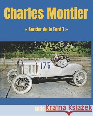 Charles Montier: Sorcier de la Ford T Chris Martin   9798835815357 Independently Published - książka