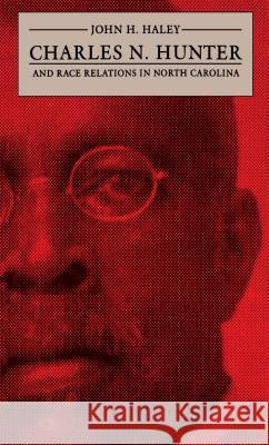 Charles N. Hunter and Race Relations in North Carolina John H. Haley 9780807850619 University of North Carolina Press - książka