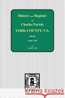 Charles Parish, York County, Virginia, History and Register, 1648-1789. Landon C. Bell 9780893088651 Southern Historical Press, Inc. - książka