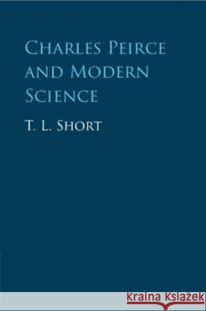 Charles Peirce and Modern Science T. L. Short 9781009223522 Cambridge University Press - książka