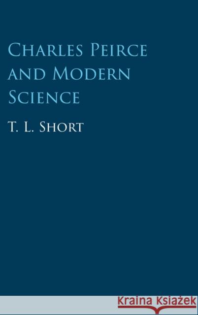 Charles Peirce and Modern Science T. L. Short 9781009223546 Cambridge University Press - książka