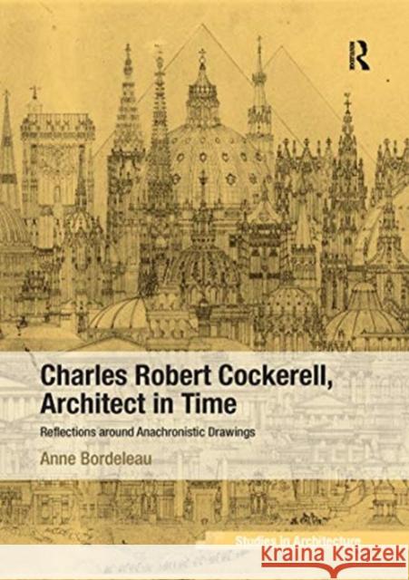 Charles Robert Cockerell, Architect in Time: Reflections Around Anachronistic Drawings Anne Bordeleau 9780367739966 Routledge - książka