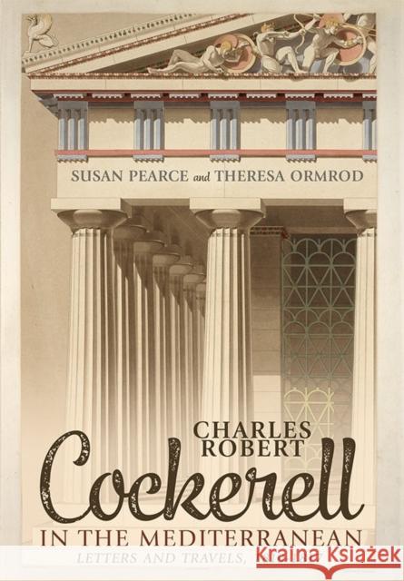 Charles Robert Cockerell in the Mediterranean: Letters and Travels, 1810-1817 Susan Pearce Theresa Ormrod 9781783272068 Boydell Press - książka