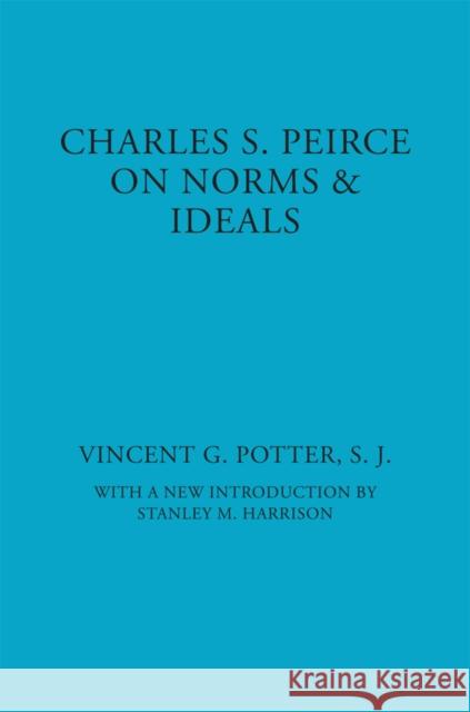 Charles S. Peirce: On Norms and Ideals Potter, Vincent G. 9780823217090 Fordham University Press - książka