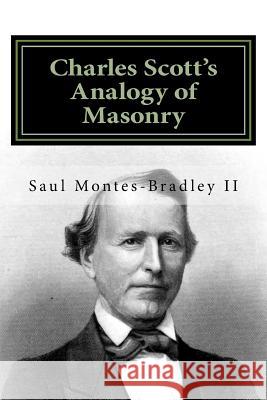 Charles Scott's Analogy of Masonry: Analogy of Ancient Craft Masonry to Natural and Revealed Religion Saul M. Montes-Bradle Charles Scott 9780985963248 Tobf Press - książka