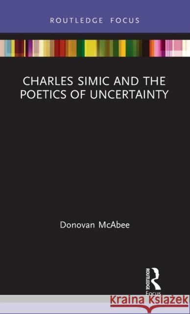 Charles Simic and the Poetics of Uncertainty Donavan McAbee 9780367414924 Routledge - książka